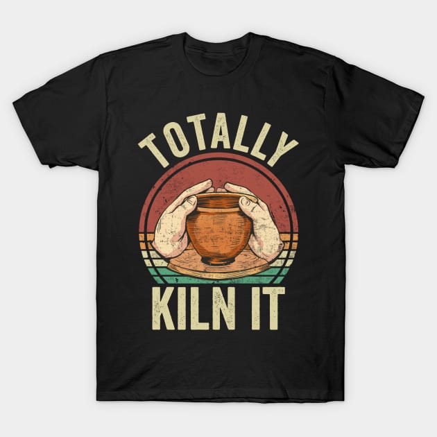 Totally Kiln It Pottery Lover T-Shirt by Visual Vibes